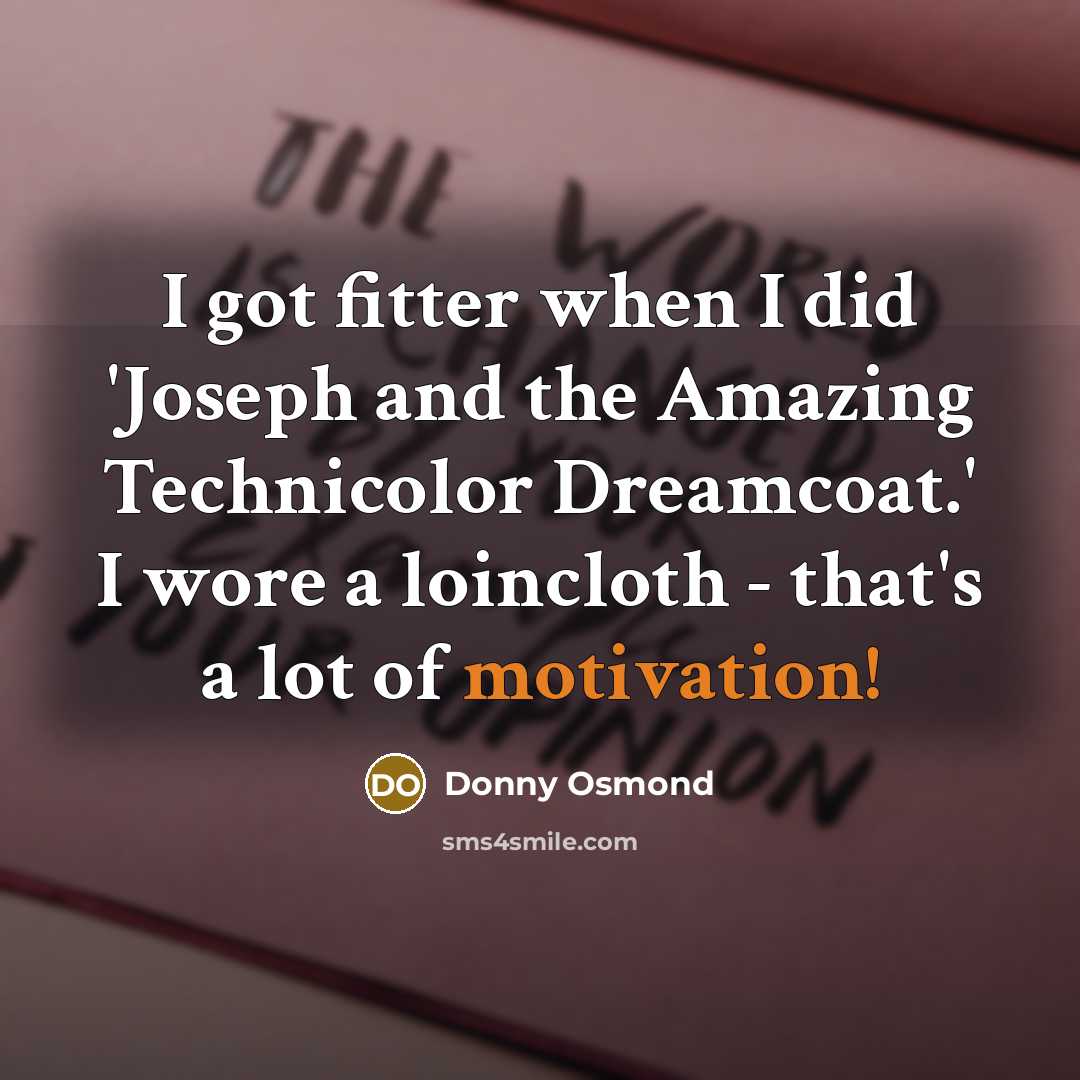 “I got fitter when I did 'Joseph and the Amazing…” quote by Donny Osmond