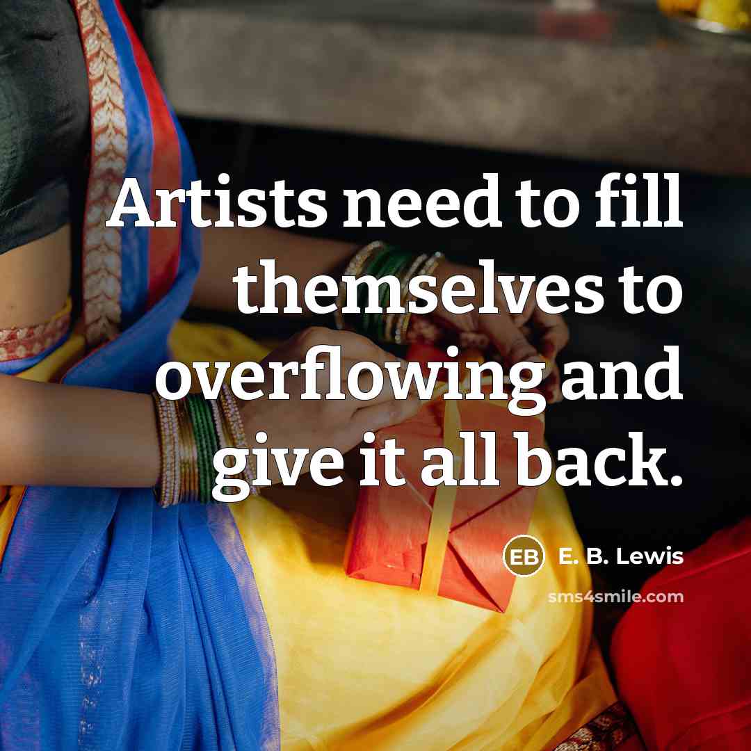 “Artists need to fill themselves to overflowing and give it…” quote by E. B. Lewis