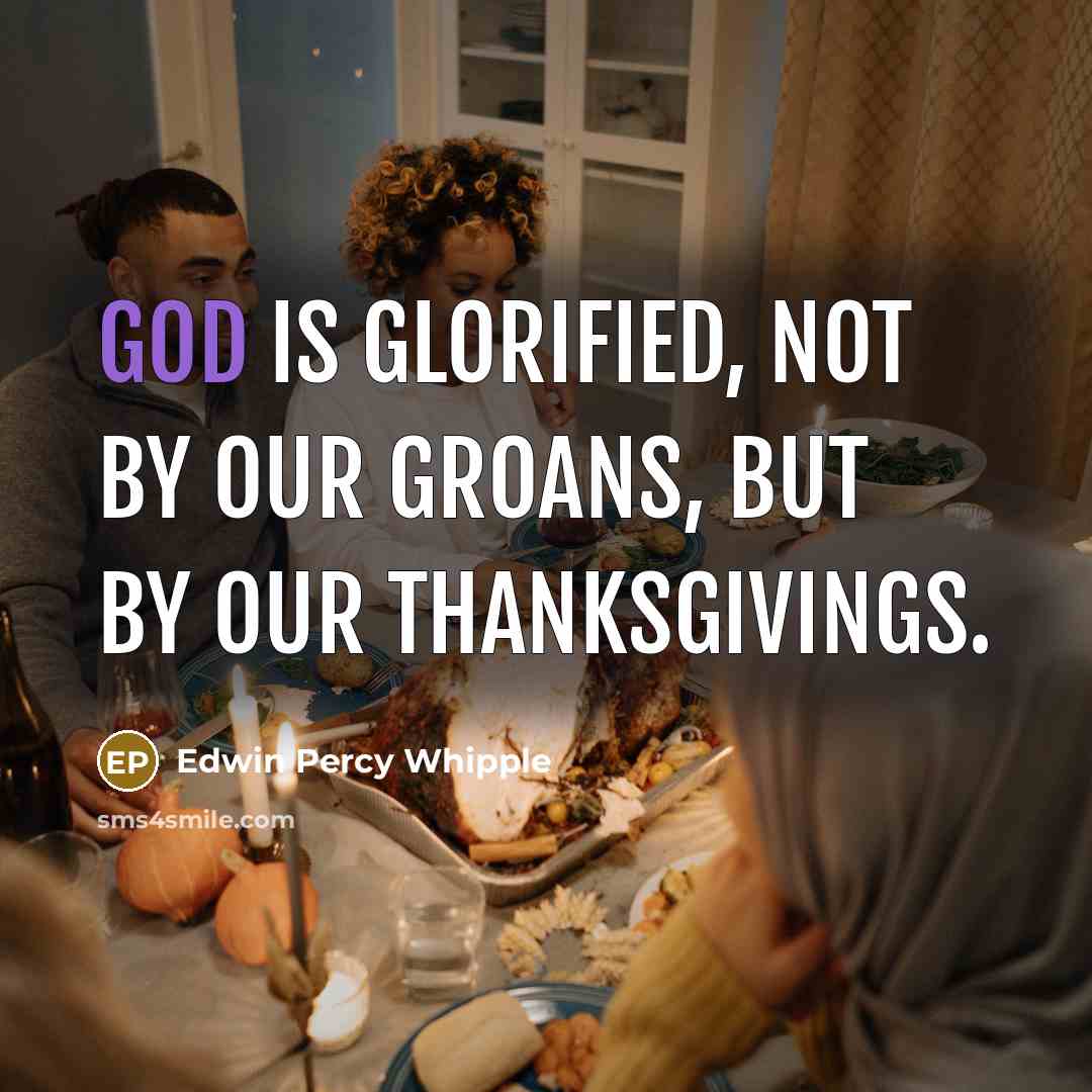 “God is glorified, not by our groans, but by our…” quote by Edwin Percy Whipple