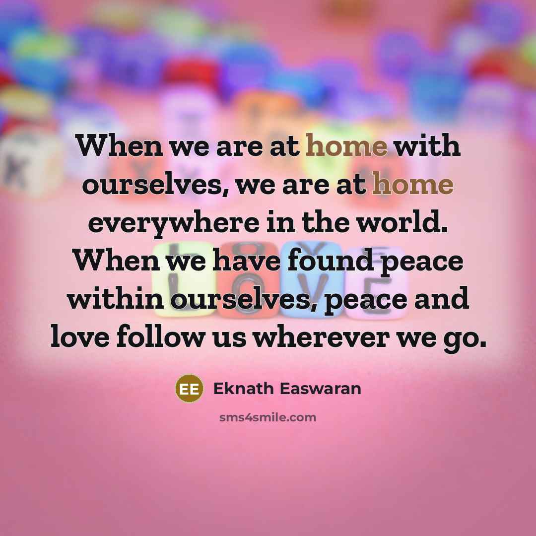 “When we are at home with ourselves, we are at…” quote by Eknath Easwaran