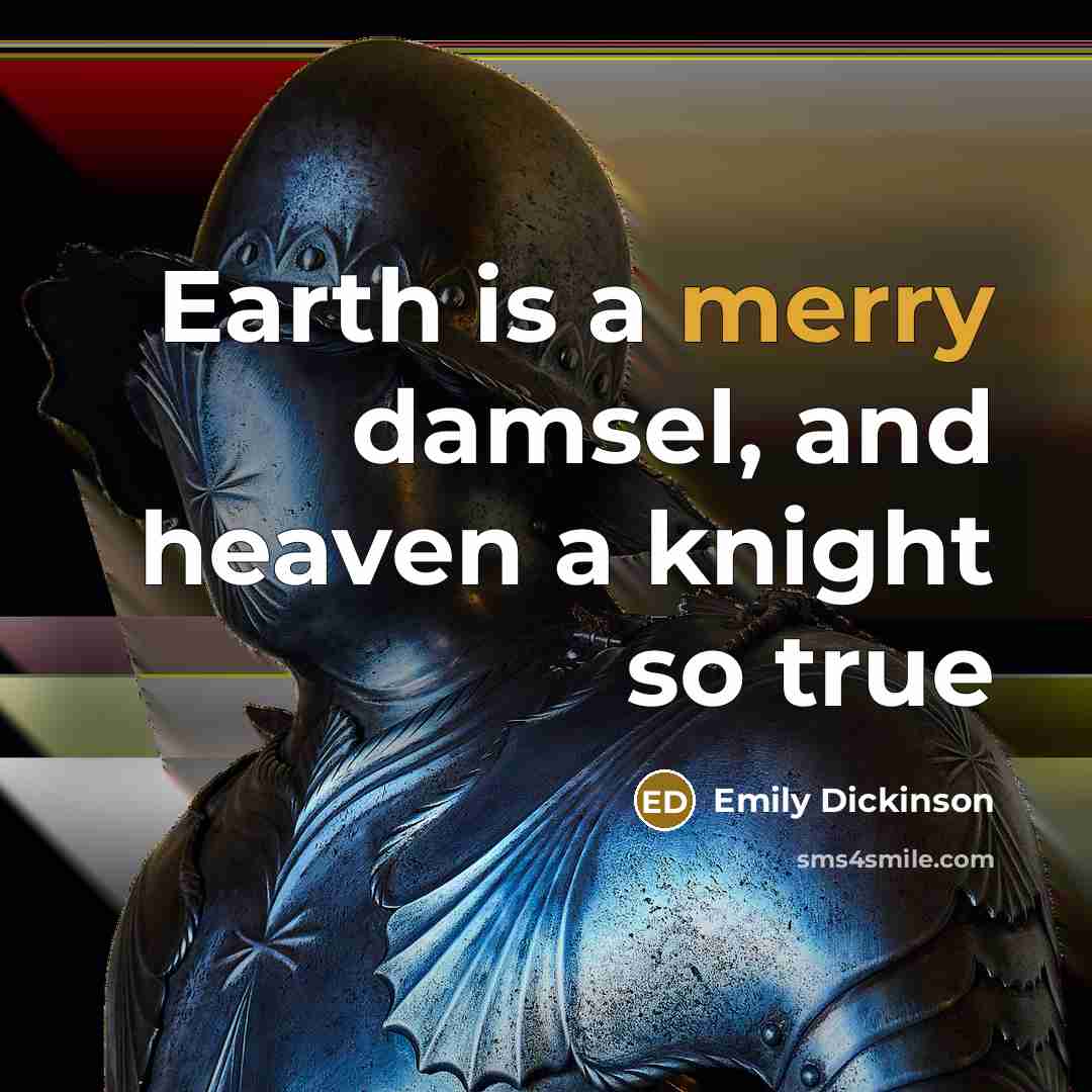 “Earth is a merry damsel, and heaven a knight so…” quote by Emily Dickinson