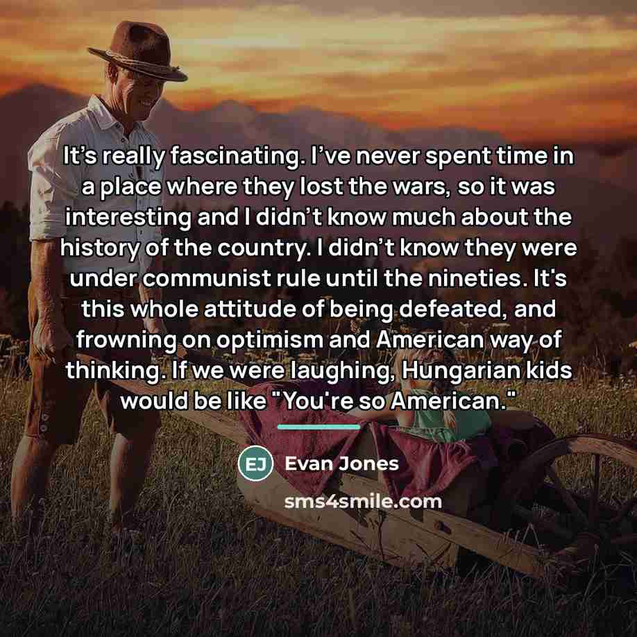“It's really fascinating. I've never spent time in a place…” quote by Evan Jones