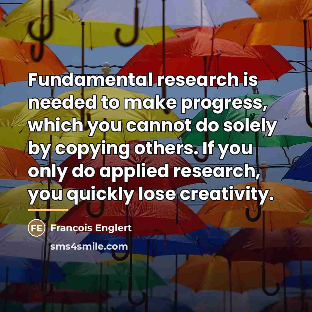 “Fundamental research is needed to make progress, which you cannot…” quote by Francois Englert