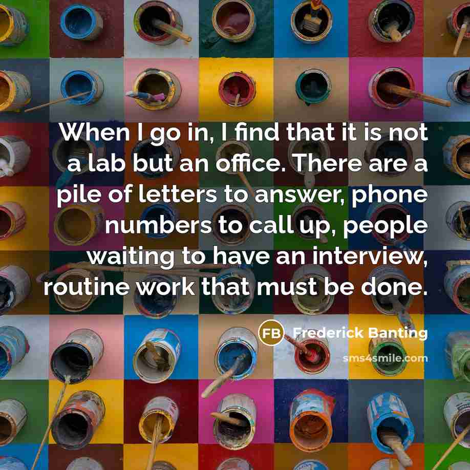 “When I go in, I find that it is not…” quote by Frederick Banting