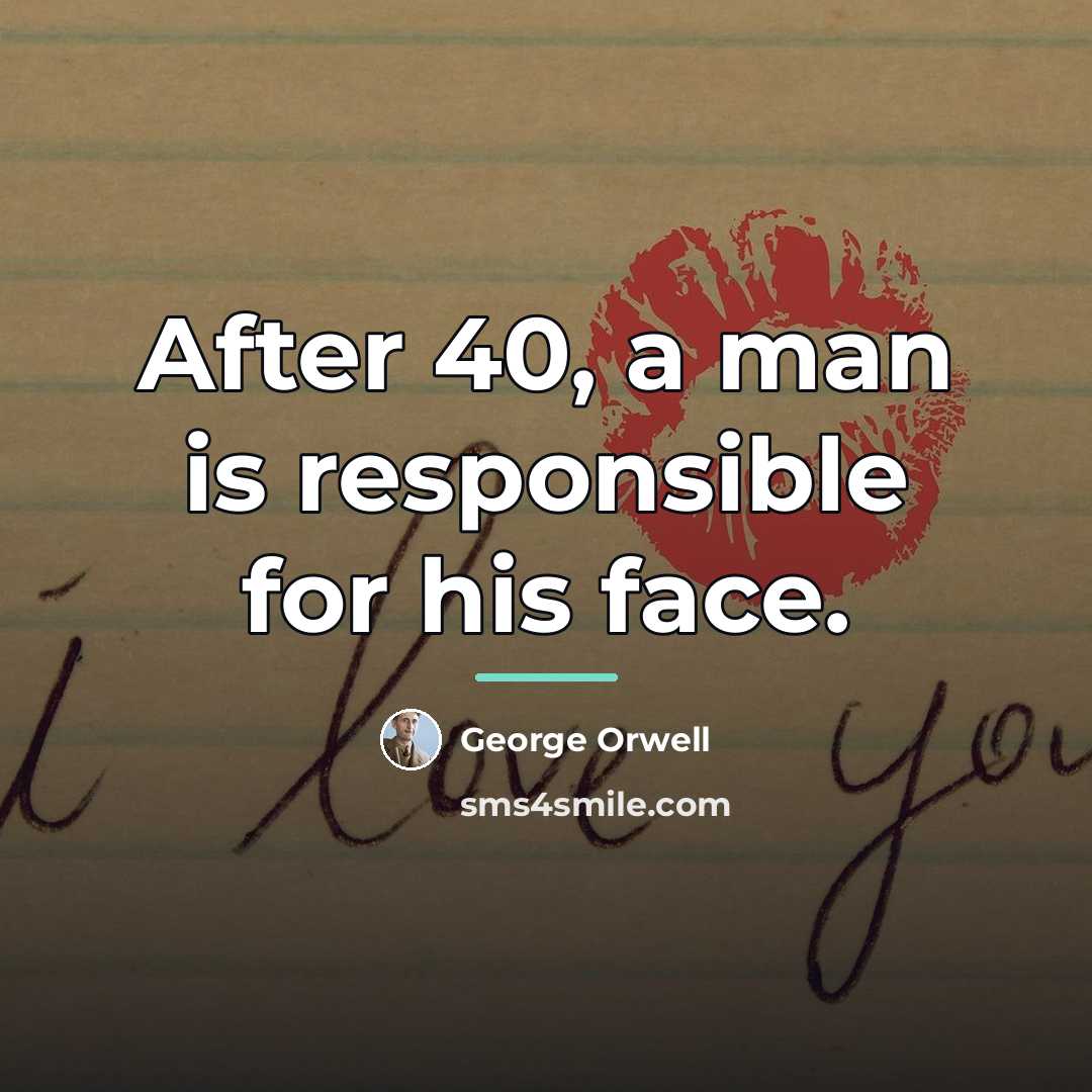 “After 40, a man is responsible for his face.…” quote by George Orwell