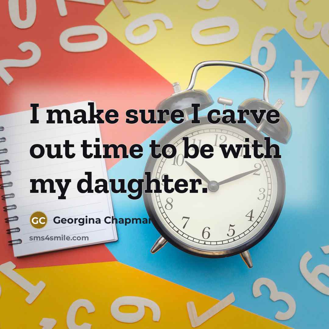 “I make sure I carve out time to be with…” quote by Georgina Chapman