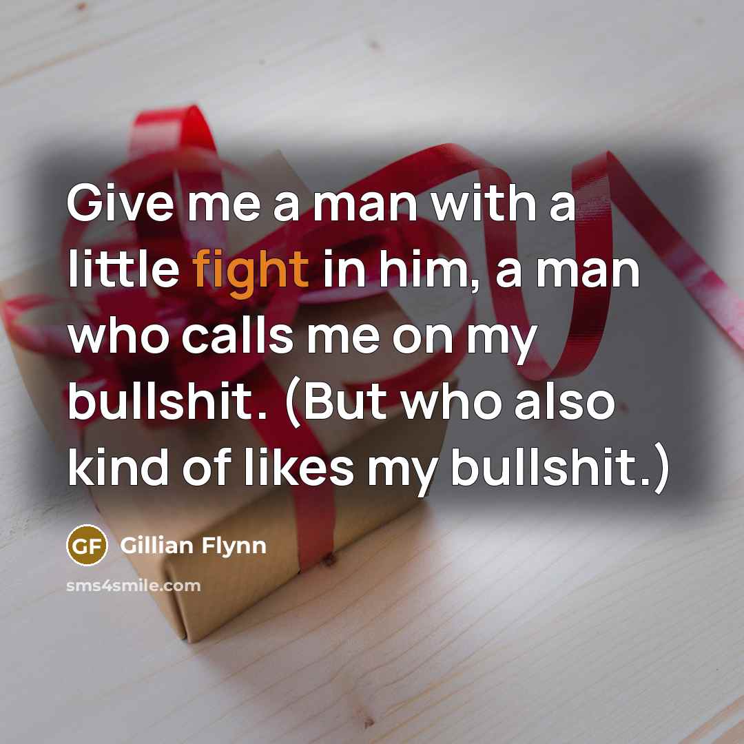 “Give me a man with a little fight in him,…” quote by Gillian Flynn