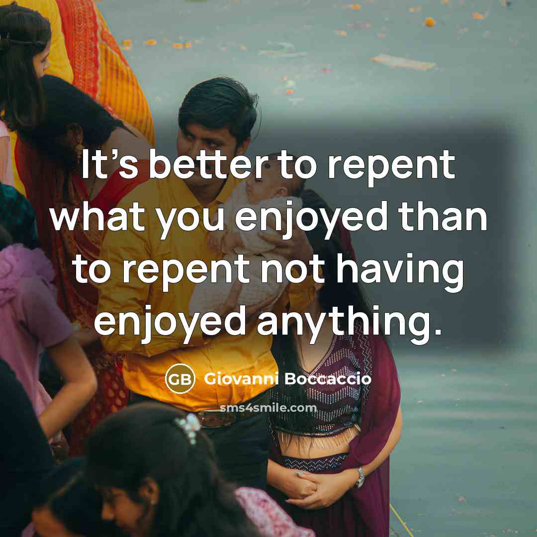 “It's better to repent what you enjoyed than to repent…” quote by Giovanni Boccaccio