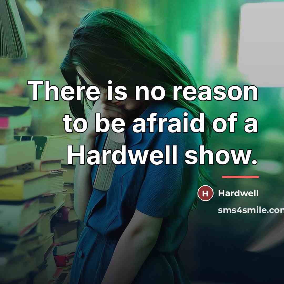 “There is no reason to be afraid of a Hardwell…” quote by Hardwell