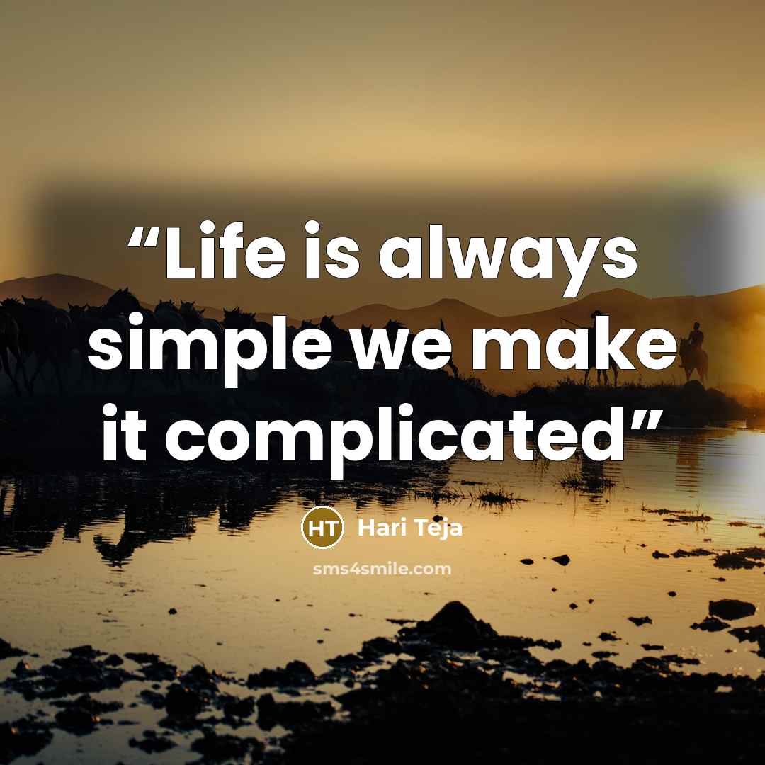 “Life is always simple we make it complicated” quote by Hari Teja