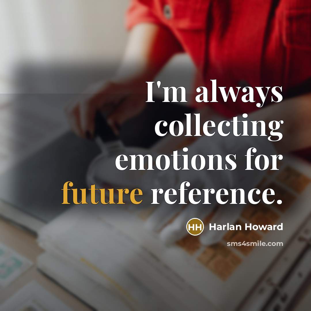 “I'm always collecting emotions for future reference.…” quote by Harlan Howard