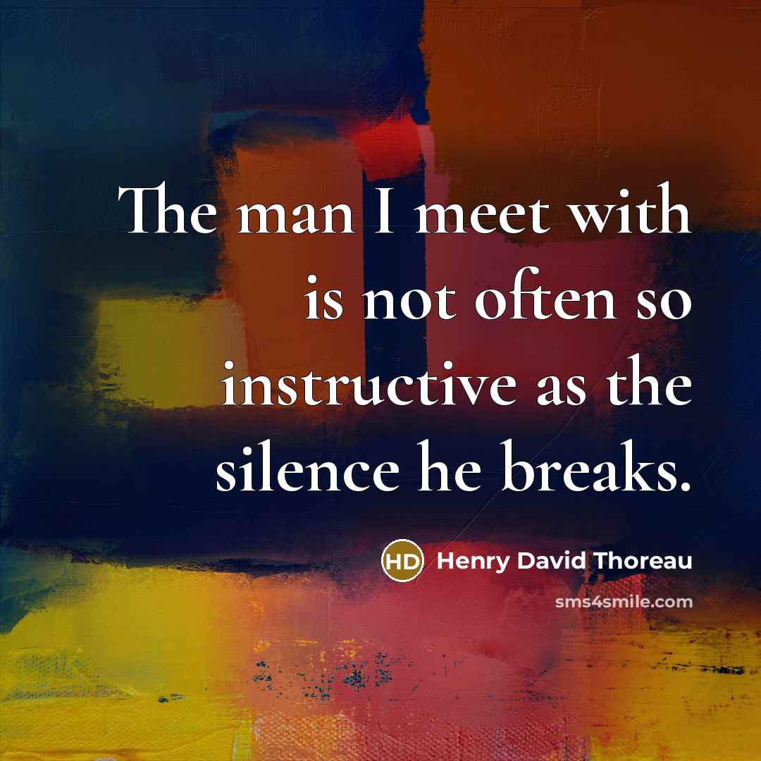 “The man I meet with is not often so instructive…” quote by Henry David Thoreau