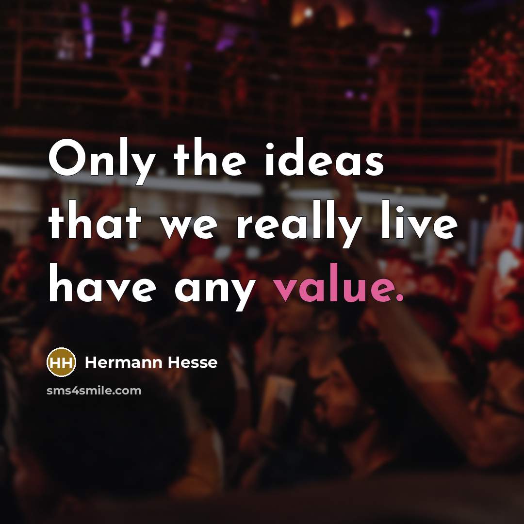 “Only the ideas that we really live have any value.…” quote by Hermann Hesse