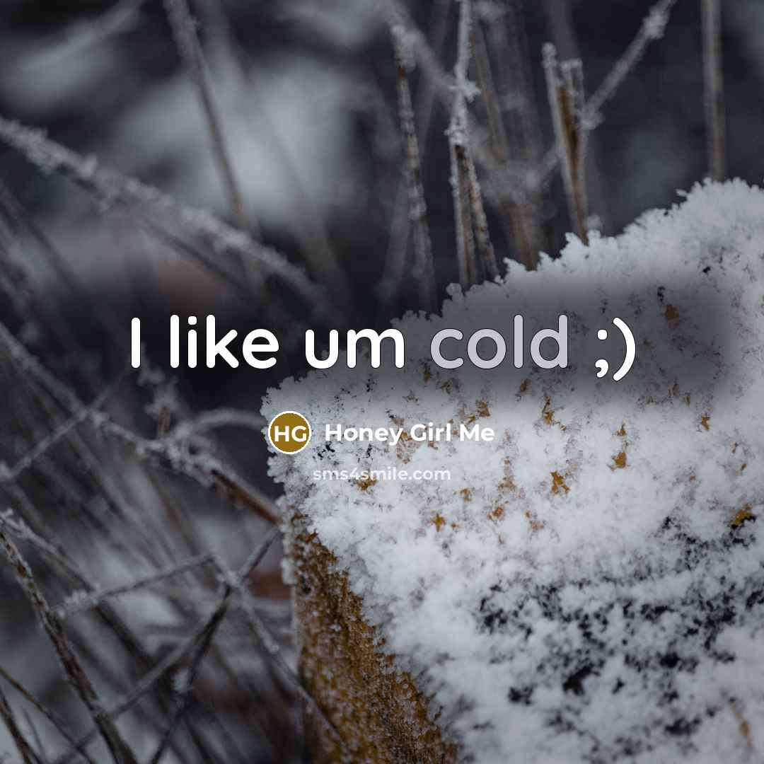 “I like um cold ;)” quote by Honey Girl Me