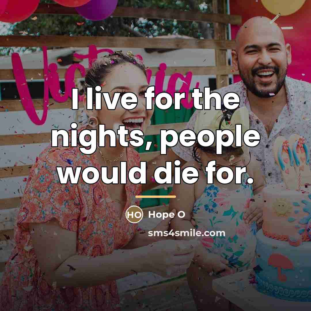 “I live for the nights, people would die for.…” quote by Hope O