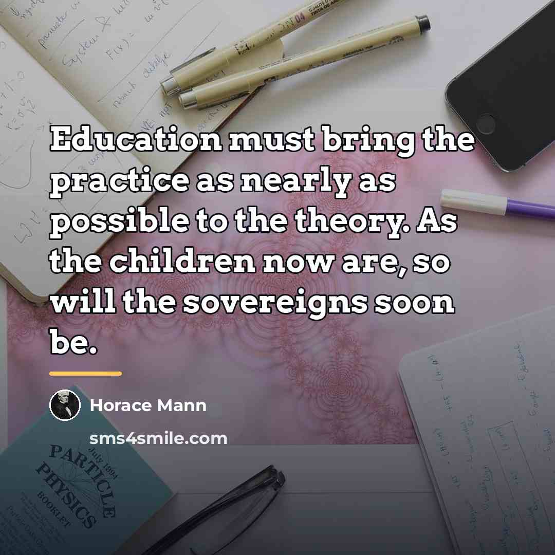 “Education must bring the practice as nearly as possible to…” quote by Horace Mann
