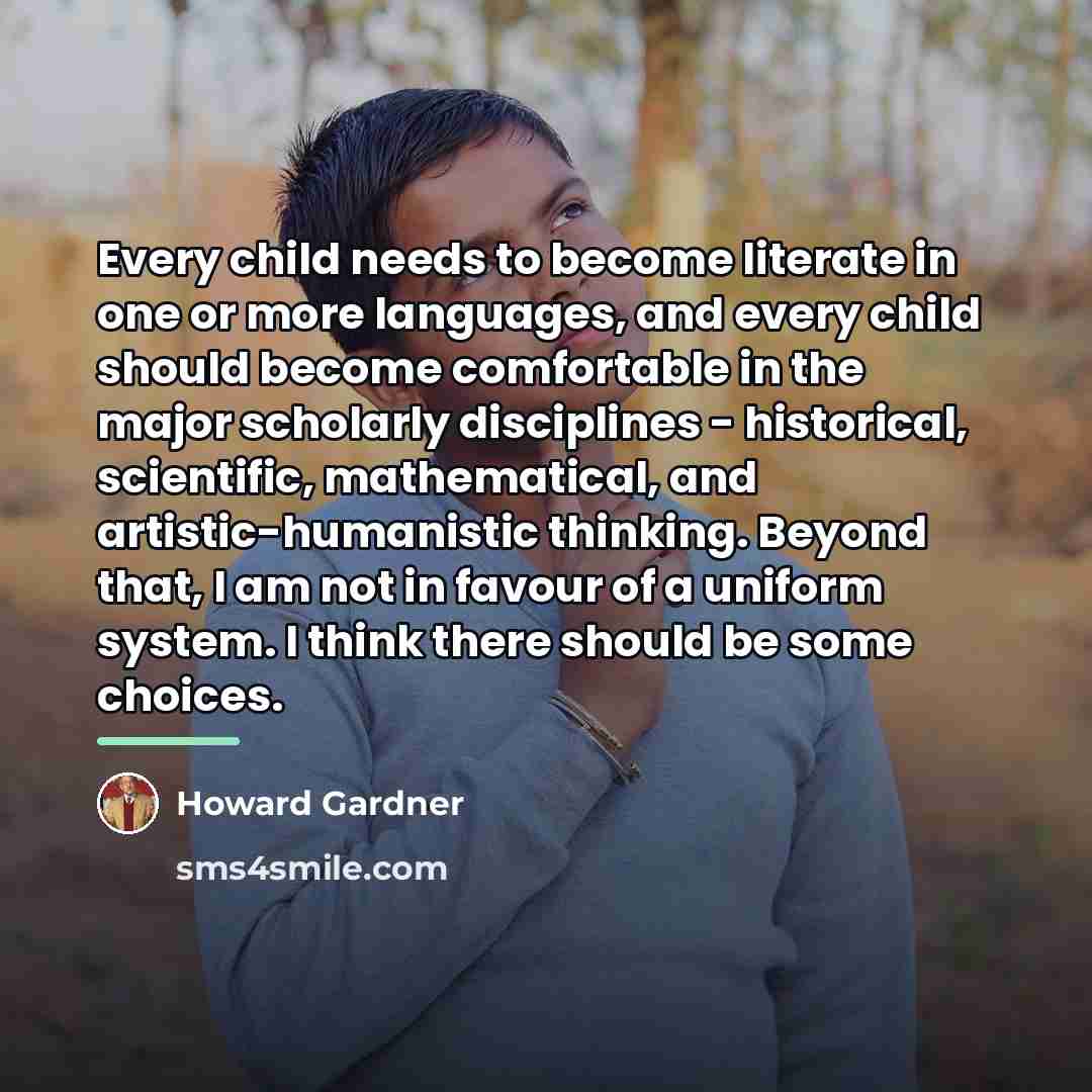 “Every child needs to become literate in one or more…” quote by Howard Gardner
