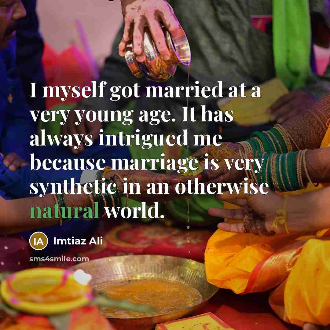 “I myself got married at a very young age. It…” quote by Imtiaz Ali