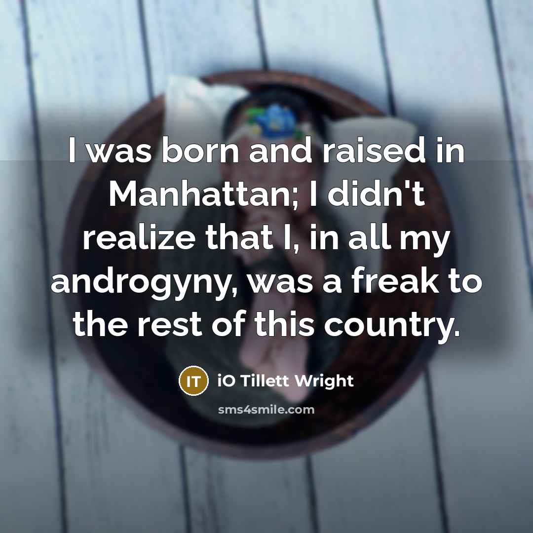 “I was born and raised in Manhattan; I didn't realize…” quote by iO Tillett Wright