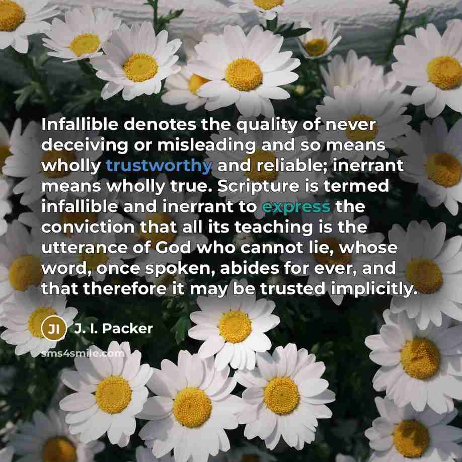 “Infallible denotes the quality of never deceiving or misleading and…” quote by J. I. Packer