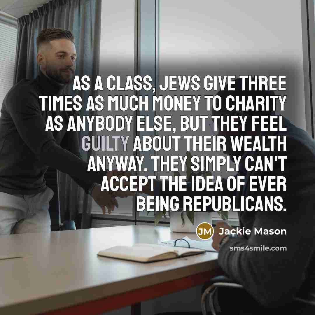 “As a class, Jews give three times as much money…” quote by Jackie Mason
