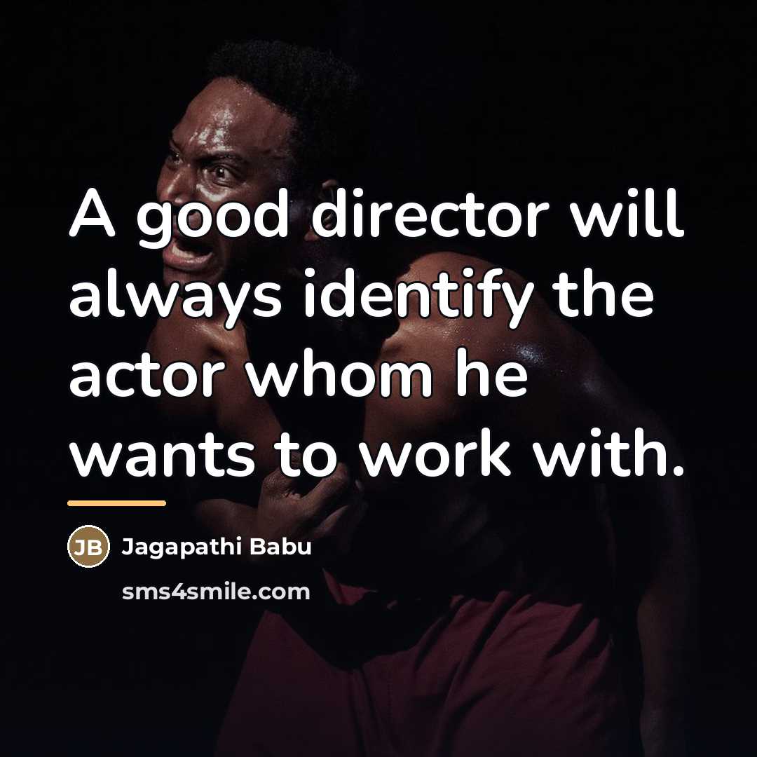“A good director will always identify the actor whom he…” quote by Jagapathi Babu