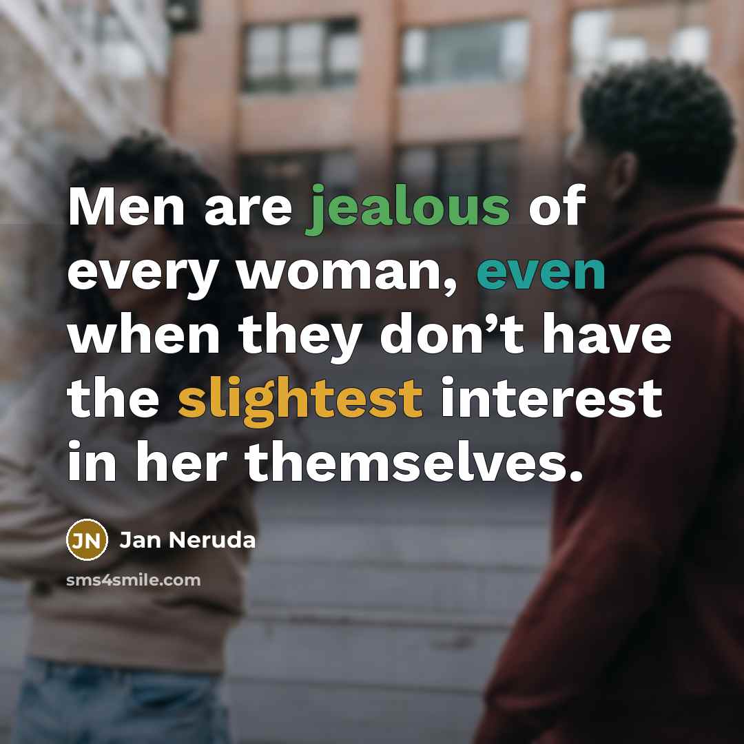 “Men are jealous of every woman, even when they don’t…” quote by Jan Neruda
