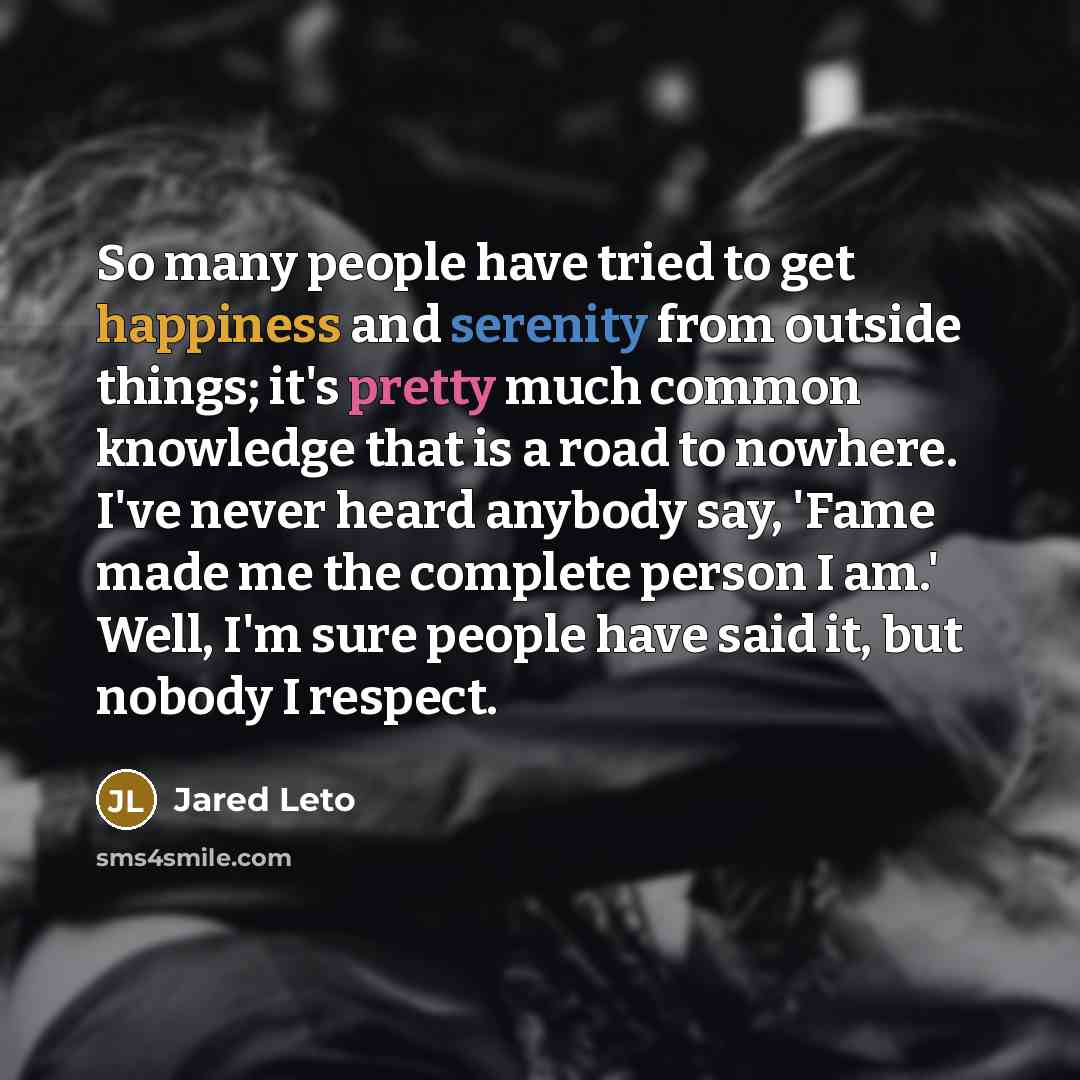 “So many people have tried to get happiness and serenity…” quote by Jared Leto
