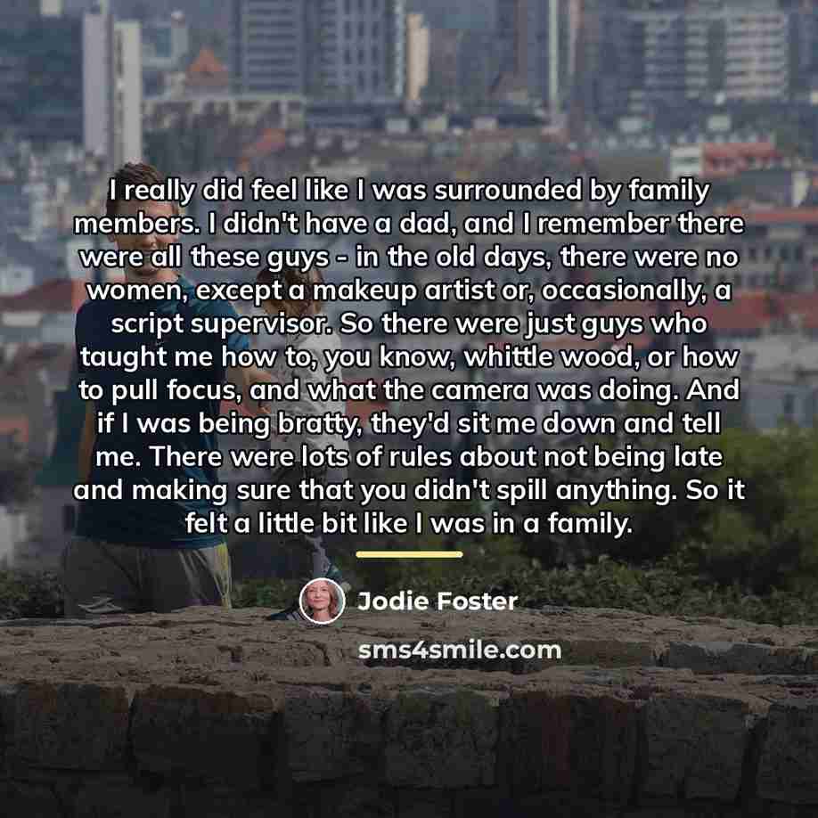 “I really did feel like I was surrounded by family…” quote by Jodie Foster