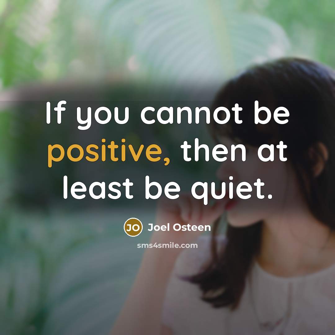 “If you cannot be positive, then at least be quiet.…” quote by Joel Osteen