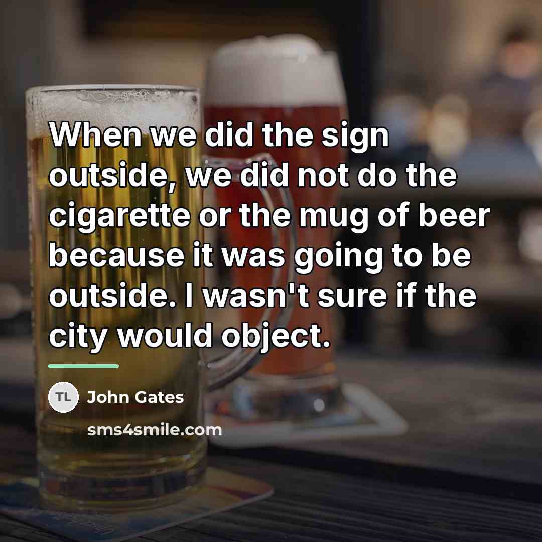 “When we did the sign outside, we did not do…” quote by John Gates