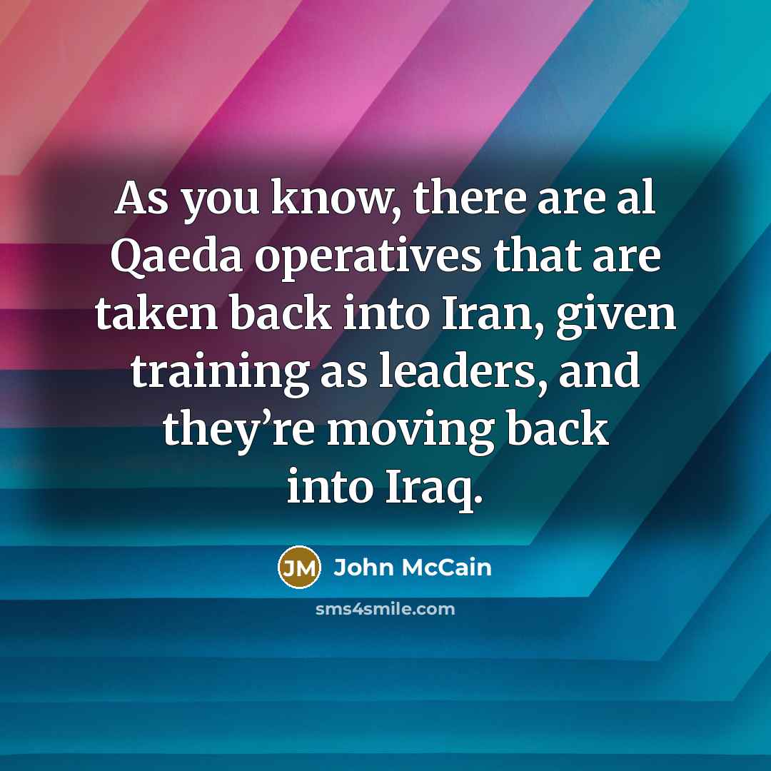 “As you know, there are al Qaeda operatives that are…” quote by John McCain