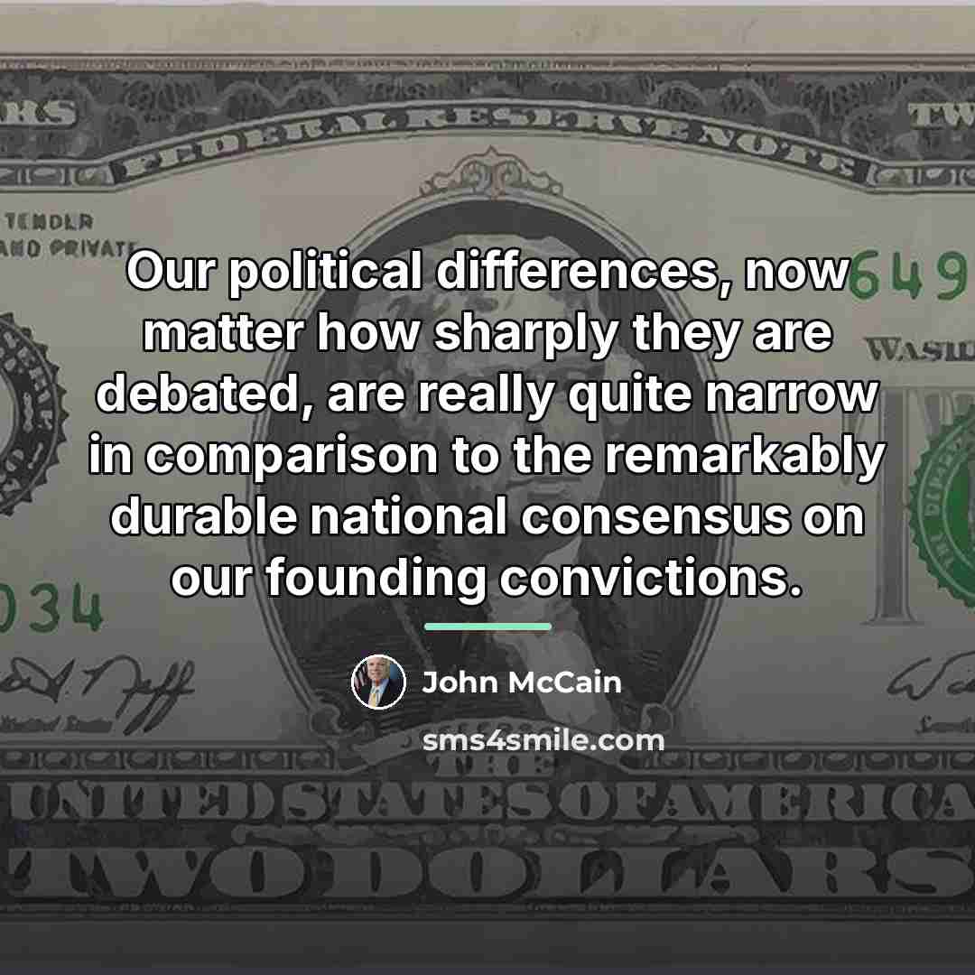 “Our political differences, now matter how sharply they are debated,…” quote by John McCain