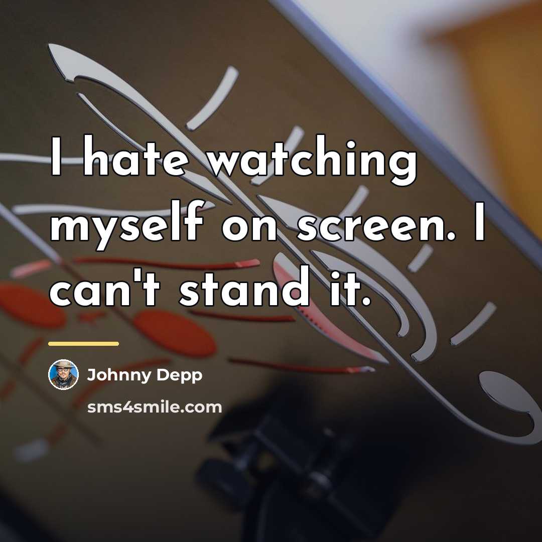 “I hate watching myself on screen. I can't stand it.…” quote by Johnny Depp