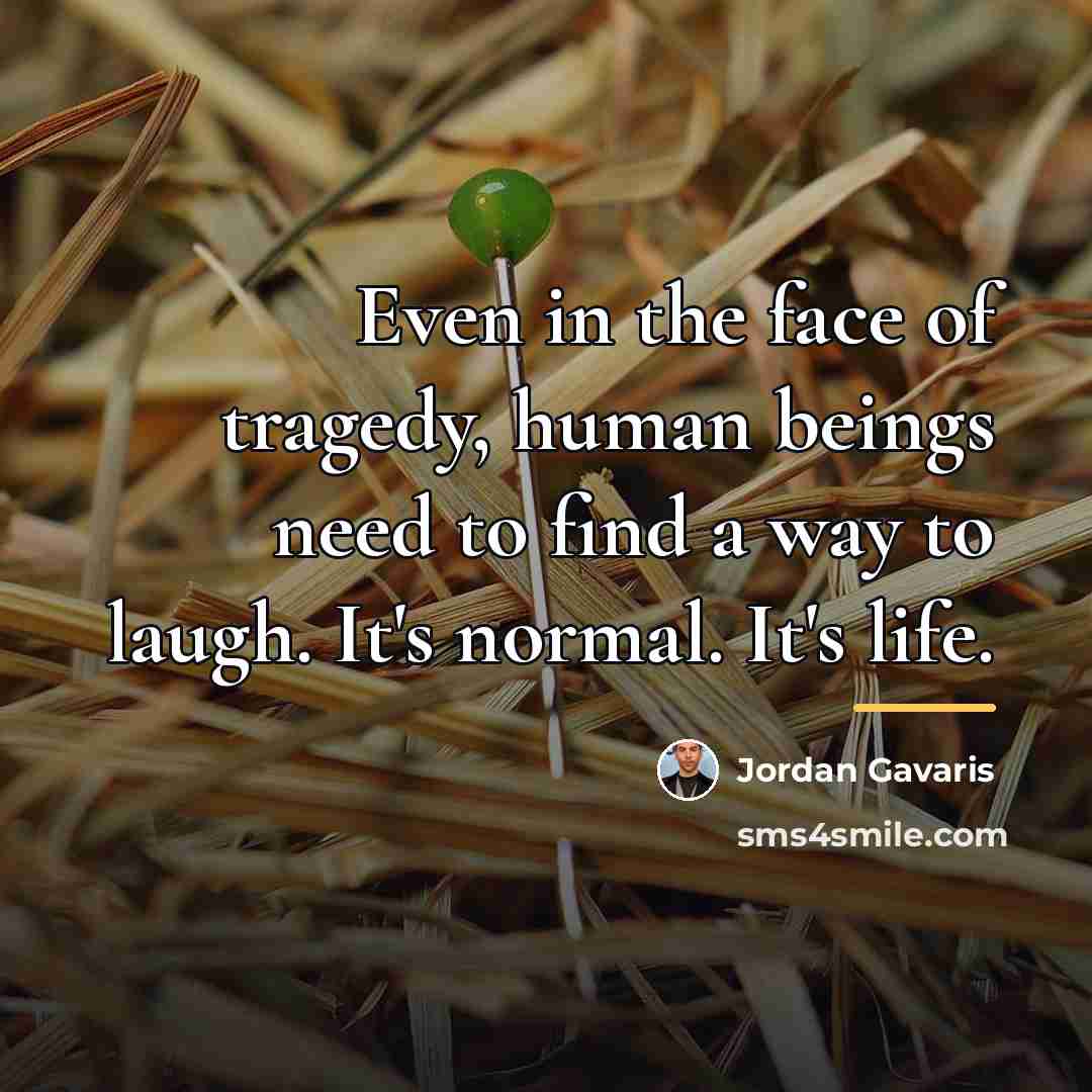 “Even in the face of tragedy, human beings need to…” quote by Jordan Gavaris