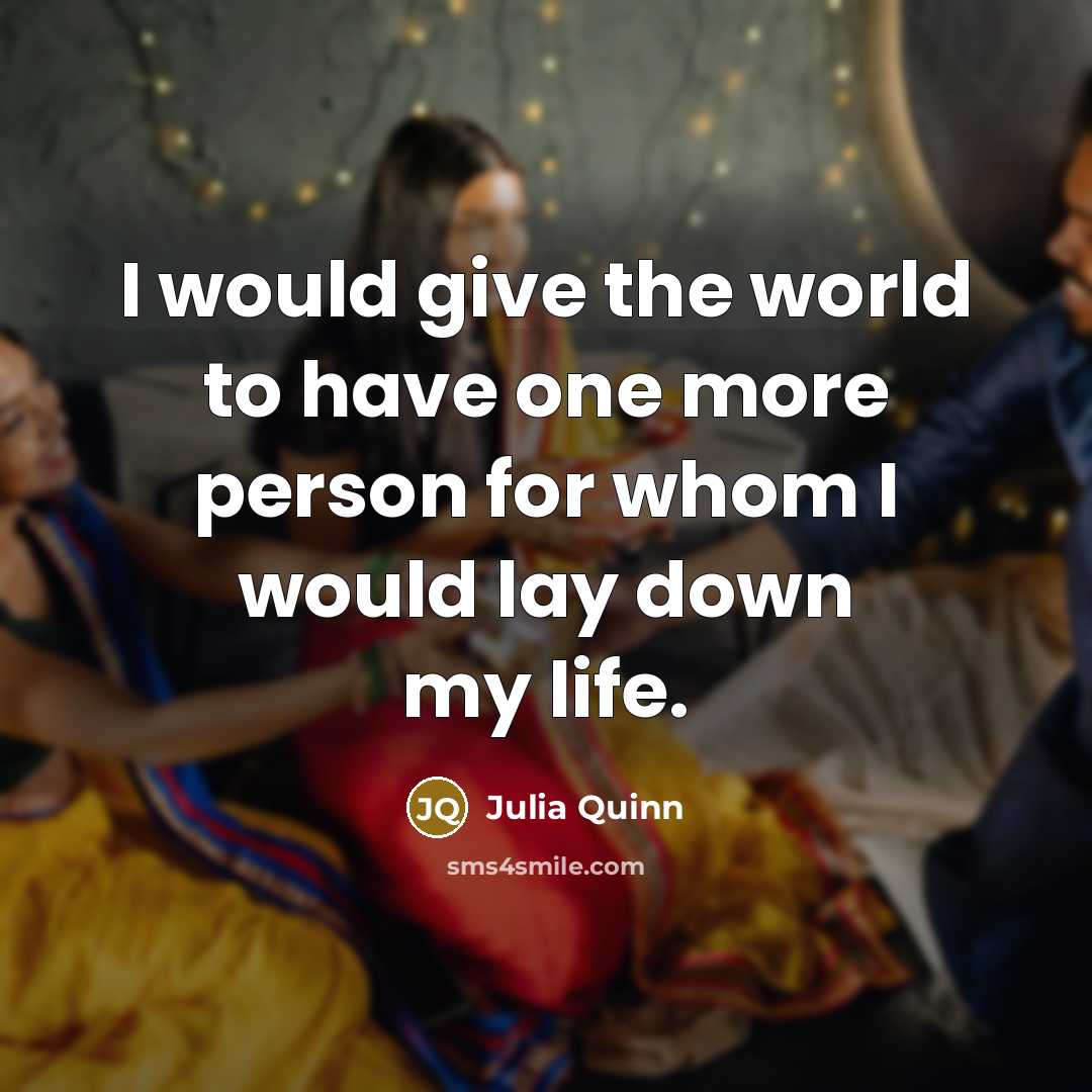 “I would give the world to have one more person…” quote by Julia Quinn