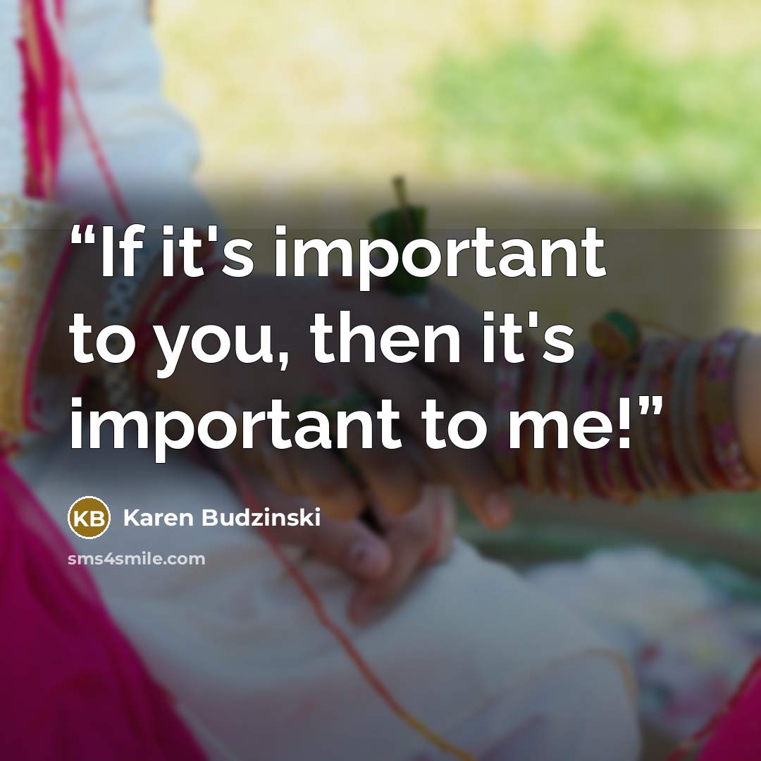 “If it's important to you, then it's important to me!” quote by Karen Budzinski