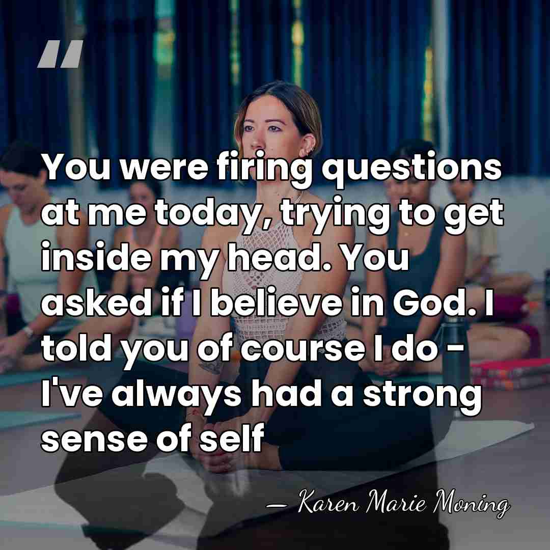 You were firing questions at me today, trying to get inside my&hellip; - Karen Marie Moning