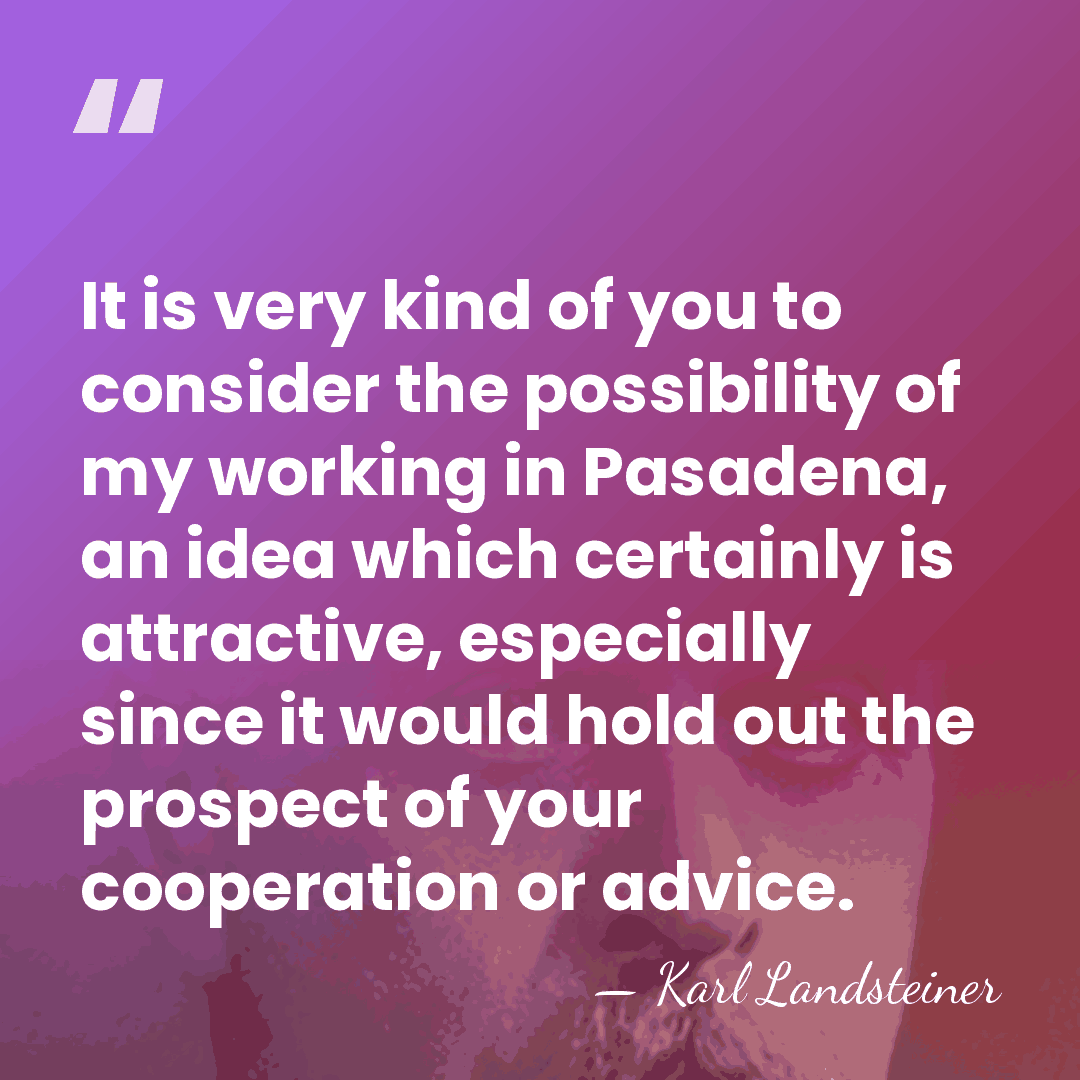 It is very kind of you to consider the possibility of my&hellip; - Karl Landsteiner