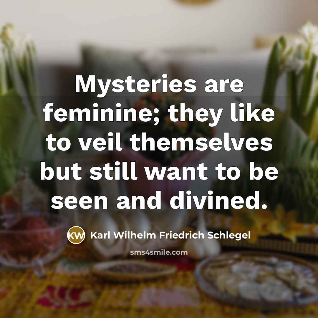 “Mysteries are feminine; they like to veil themselves but still…” quote by Karl Wilhelm Friedrich Schlegel