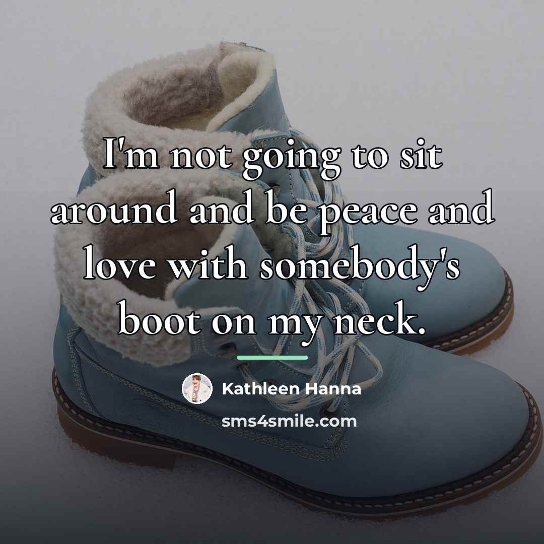 “I'm not going to sit around and be peace and…” quote by Kathleen Hanna