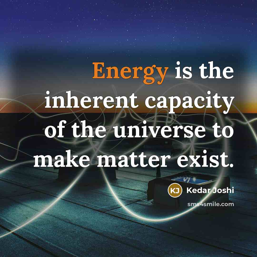 “Energy is the inherent capacity of the universe to make…” quote by Kedar Joshi