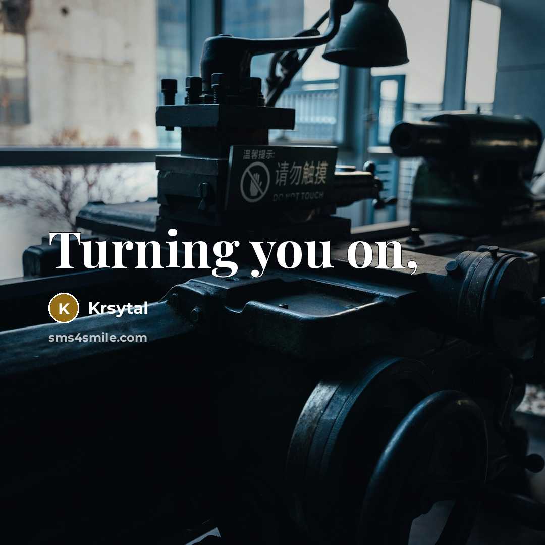 “Turning you on,…” quote by Krsytal