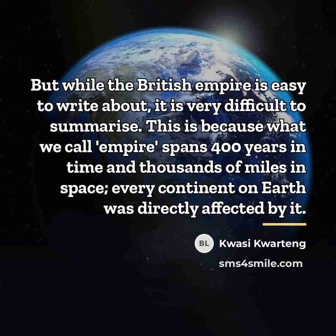 “But while the British empire is easy to write about,…” quote by Kwasi Kwarteng