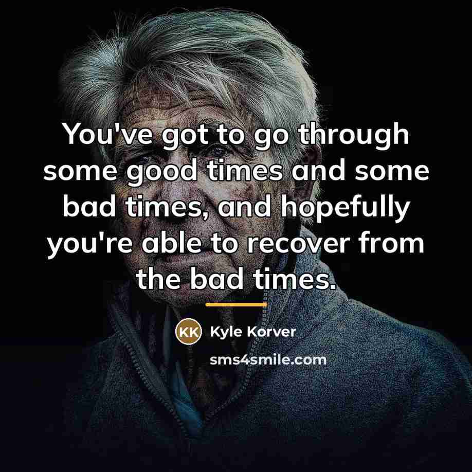 “You've got to go through some good times and some…” quote by Kyle Korver