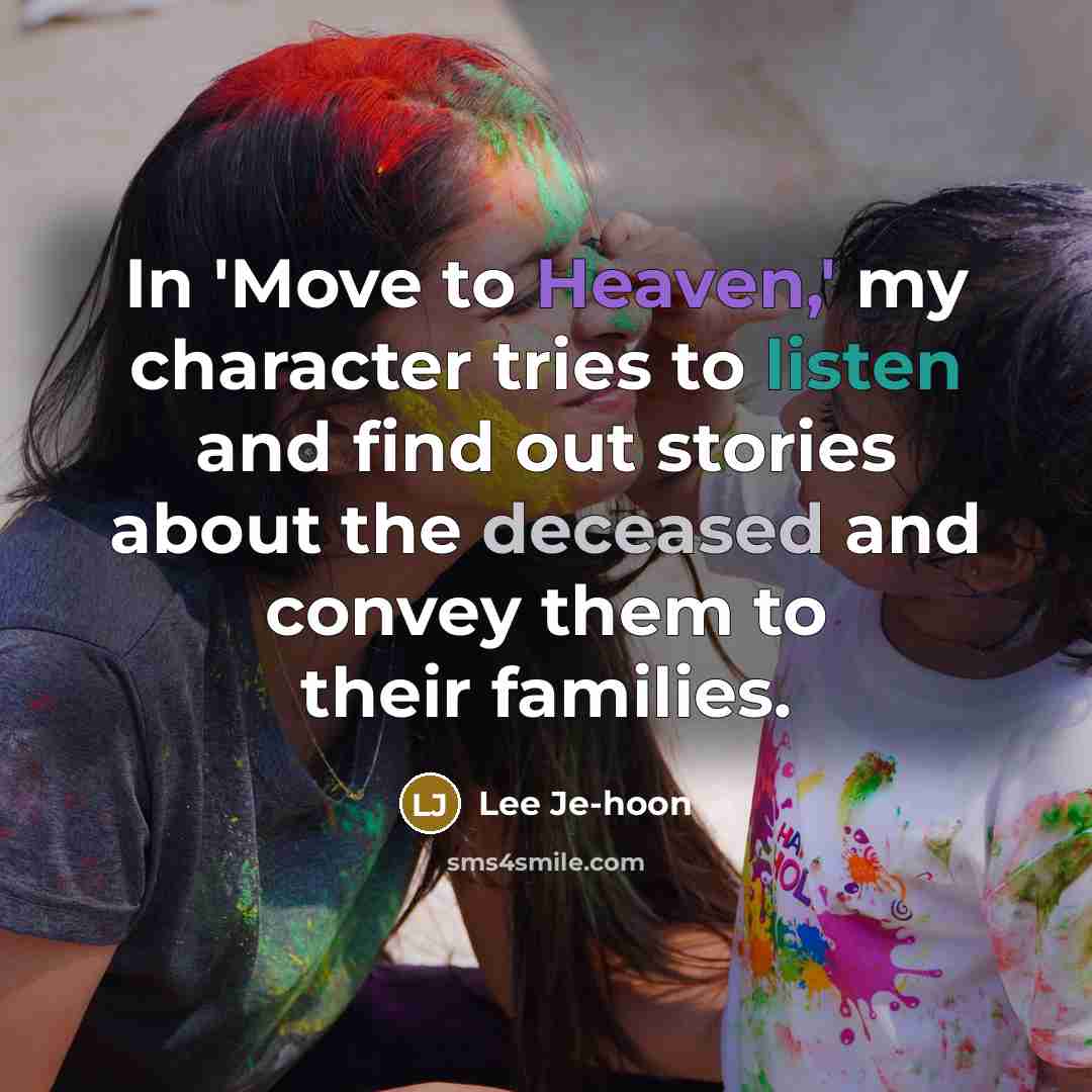 “In 'Move to Heaven,' my character tries to listen and…” quote by Lee Je-hoon