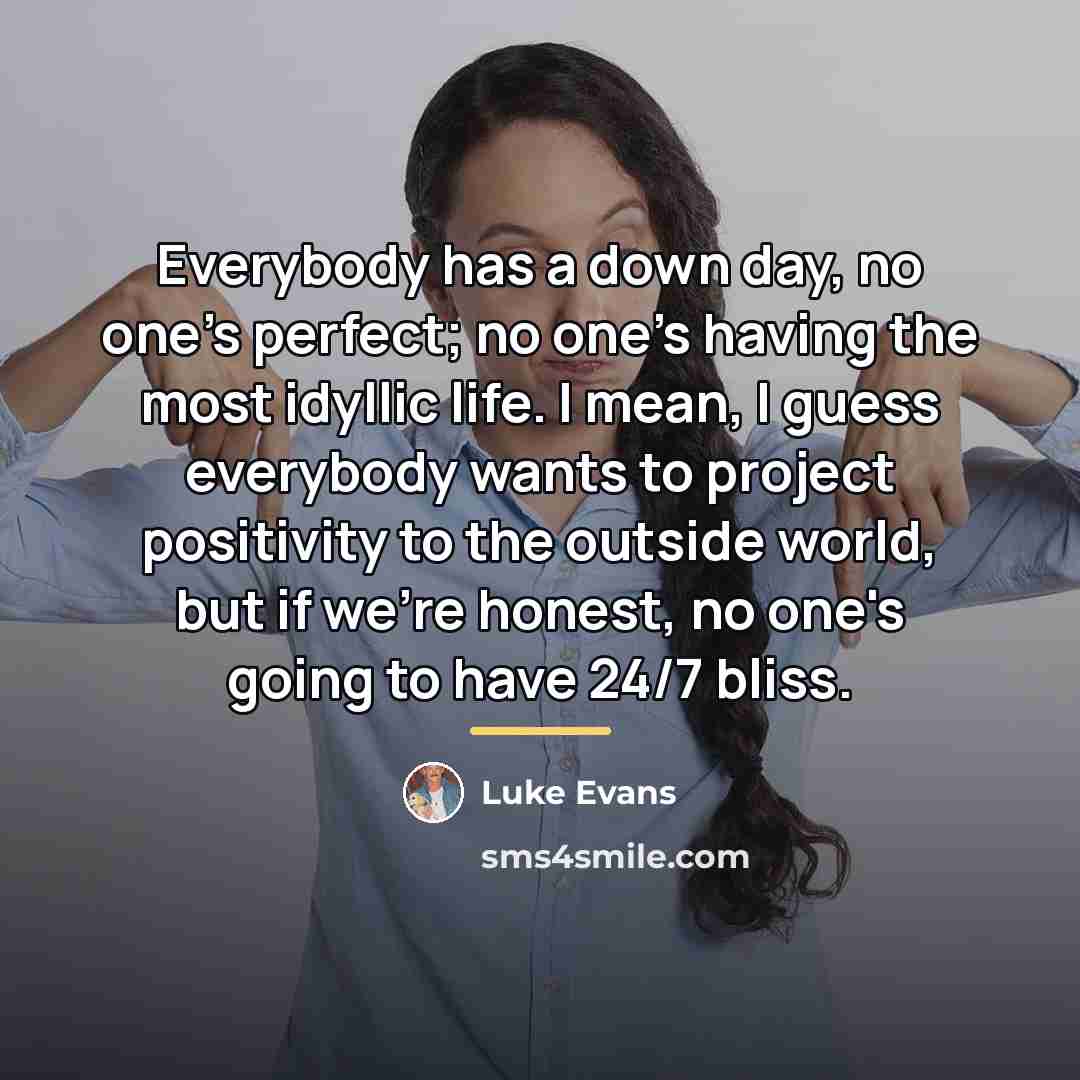 “Everybody has a down day, no one's perfect; no one's…” quote by Luke Evans