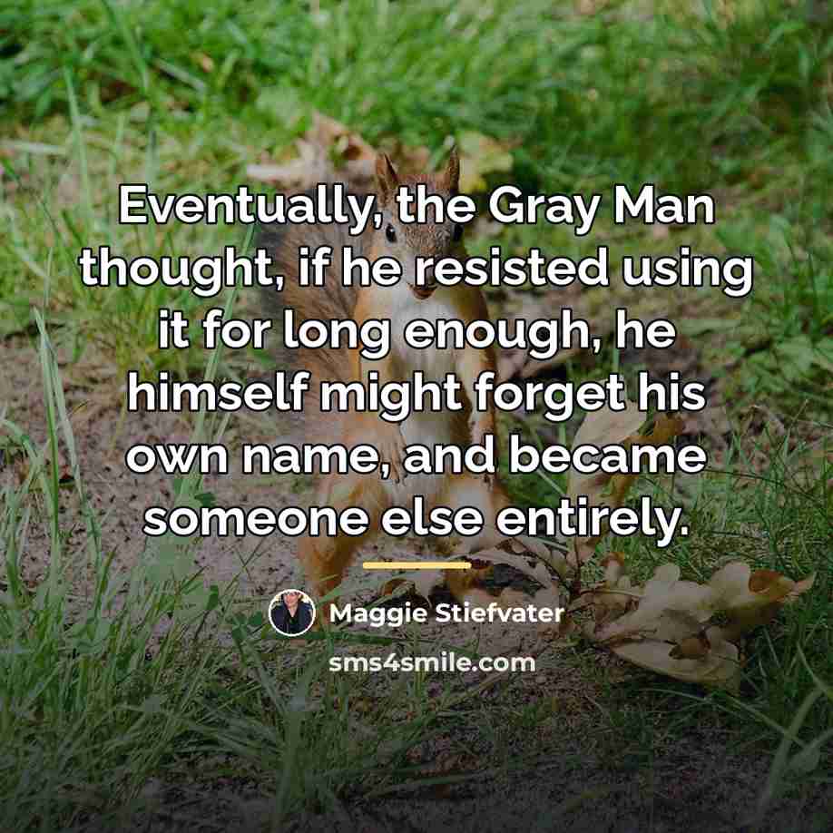 “Eventually, the Gray Man thought, if he resisted using it…” quote by Maggie Stiefvater