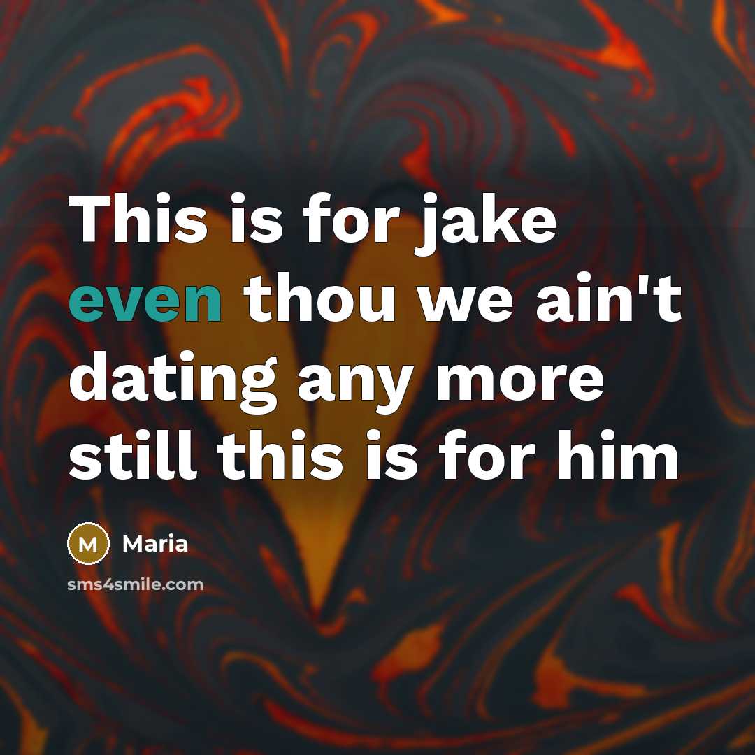 “This is for jake even thou we ain't dating any…” quote by Maria