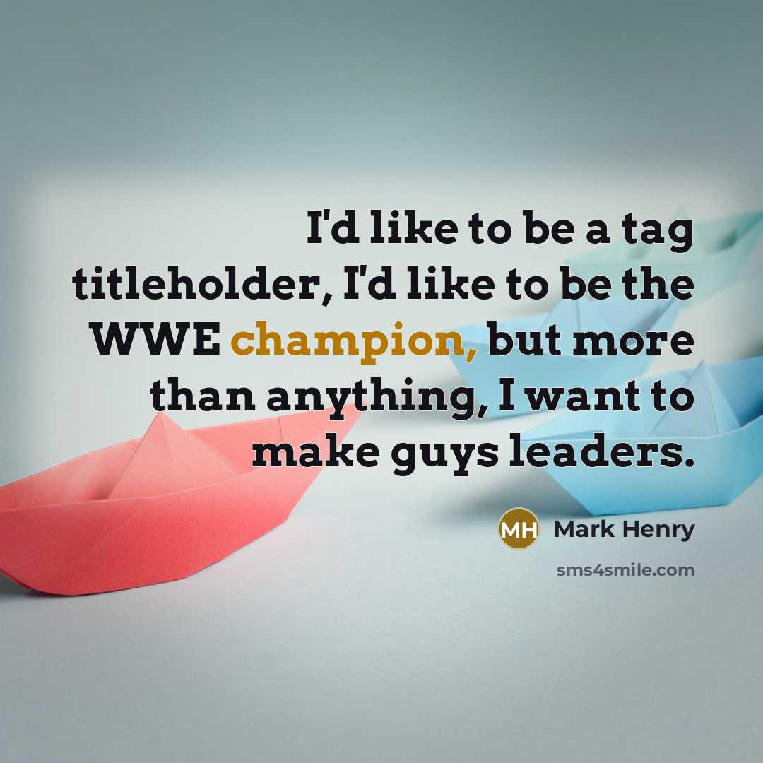 “I'd like to be a tag titleholder, I'd like to…” quote by Mark Henry